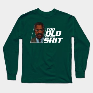 "Too old for this shit." Long Sleeve T-Shirt